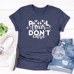 Pool Hair Don't Care Shirt